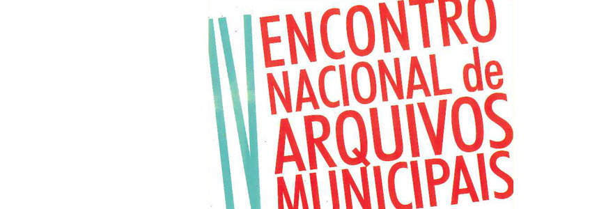 4º Encontro Nacional de Arquivos Municipais
