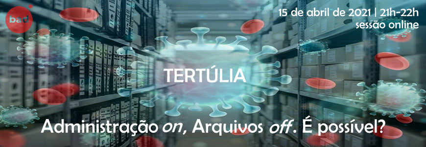 Tertúlia – Como pode a Administração “estar on” sem acesso à informação de arquivo?