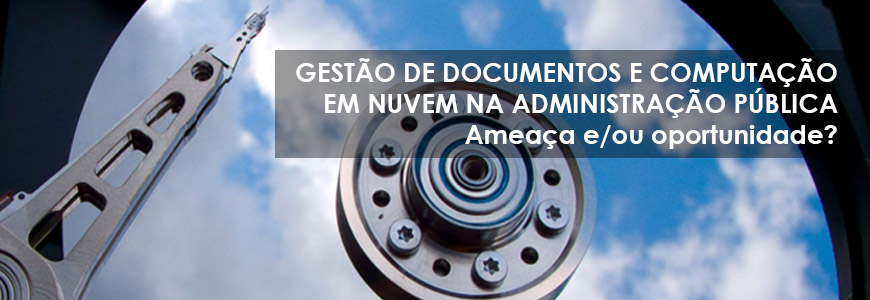 Gestão documental e computação em nuvem na Administração Pública: ameaça e/ou oportunidade?
