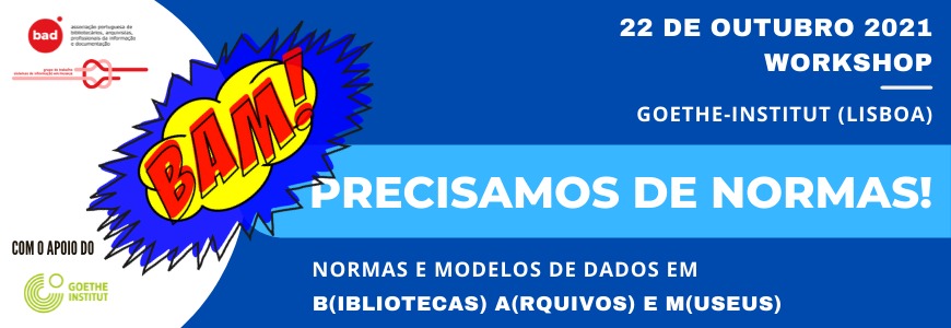Workshop BAM! Precisamos de normas!  Normas e modelos de dados em B(ibliotecas), A(rquivos) e M(useus)