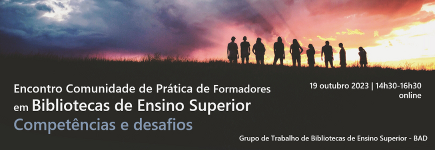 Encontro Comunidade de Prática de Formadores em Bibliotecas de Ensino Superior: competências e desafios.