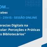 “Diálogos com” | As Literacias Digitais na Biblioteca Escolar: Perceções e Práticas de Professores Bibliotecários